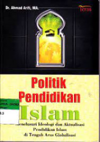 Image of POLITIK PENDIDIKAN ISLAM: MENELUSURI IDEOLOGI DAN AKTUALISASI PENDIDIKAN ISLAM DI TENGAH ARUS GLOBALISASI